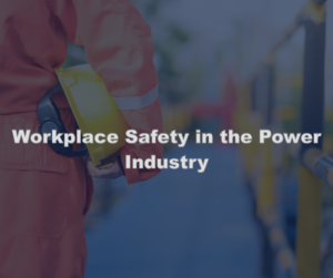 Workplace Safety in the Power Industry